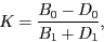 \begin{displaymath}
K = \frac{B_0 - D_0}{B_1 + D_1},
\end{displaymath}