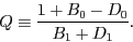 \begin{displaymath}
Q \equiv \frac{1 + B_0 - D_0}{B_1 + D_1}.
\end{displaymath}