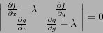 \begin{displaymath}
\left\vert
\begin{array}{cc}
\frac{\partial f}{\partial x} -...
...{\partial g}{\partial y} - \lambda
\end{array}\right\vert = 0
\end{displaymath}