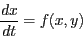 \begin{displaymath}
\frac{dx}{dt} = f(x,y)
\end{displaymath}