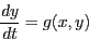\begin{displaymath}
\frac{dy}{dt} = g(x,y)
\end{displaymath}