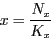 \begin{displaymath}
x = \frac{N_x}{K_x}
\end{displaymath}