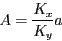 \begin{displaymath}
A = \frac{K_x}{K_y} a
\end{displaymath}