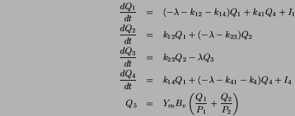 \begin{eqnarray*}
\frac{dQ_1}{dt} &=& (- \lambda - k_{12} - k_{14} ) Q_1 + k_{41...
...Q_5 &=& Y_m B_v \left( \frac{Q_1}{P_1} + \frac{Q_2}{P_2} \right)
\end{eqnarray*}