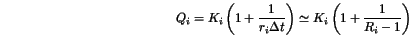\begin{displaymath}
Q_i = K_i \left( 1 + \frac{1}{r_i \Delta t} \right) \simeq
K_i \left( 1 + \frac{1}{R_i - 1} \right)
\end{displaymath}