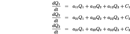\begin{eqnarray*}
\frac{dQ_1}{dt} &=& a_{11} Q_1 + a_{12} Q_2 + a_{13} Q_3 + C_1...
...
\frac{dQ_3}{dt} &=& a_{31} Q_1 + a_{32} Q_2 + a_{33} Q_3 + C_3
\end{eqnarray*}