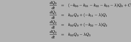 \begin{eqnarray*}
\frac{dQ_0}{dt}&=&(-k_{00}-k_{01}-k_{02}-k_{03}-\lambda)Q_0 + ...
...{22}-\lambda)Q_2 \\
\frac{dQ_3}{dt}&=&k_{03}Q_0-\lambda Q_3 \\
\end{eqnarray*}
